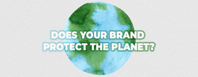 DOES YOUR BRAND PROTECT THE PLANET?
